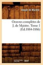 Oeuvres Completes de J. de Maistre. Tome 1 (Ed.1884-1886)