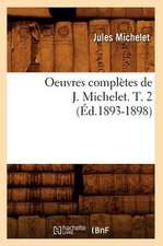 Oeuvres Completes de J. Michelet. T. 2 (Ed.1893-1898)