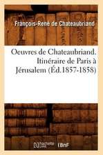 Oeuvres de Chateaubriand. Itineraire de Paris a Jerusalem