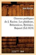 Oeuvres Poetiques de J. Racine. Les Plaideurs, Britannicus, Berenice, Bajazet (Ed.1824)