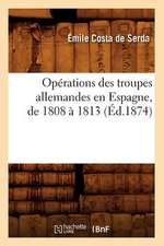 Operations Des Troupes Allemandes En Espagne, de 1808 a 1813