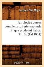 Patrologiae Cursus Completus... Series Secunda in Qua Prodeunt Patres, T. 186 (Ed.1854)