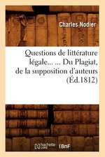 Questions de Litterature Legale. Du Plagiat, de La Supposition D'Auteurs (Ed.1812)