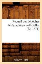 Recueil Des Depeches Telegraphiques Officielles (Ed.1871)