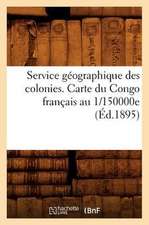 Service Geographique Des Colonies. Carte Du Congo Francais Au 1/150000e (Ed.1895)