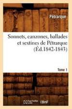 Sonnets, Canzones, Ballades Et Sextines de Petrarque. Tome 1 (Ed.1842-1843)