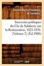 Souvenirs Politiques Du Comte de Salaberry Sur La Restauration, 1821-1830 (Ed.1900)