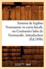 Summa de Legibus Normannie in Curia Laicali, Ou Coutumier Latin de Normandie. Introduction (Ed.1896)