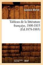 Tableau de La Litterature Francaise, 1800-1815 (Ed.1878-1883)