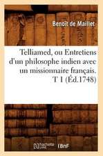 Telliamed, Ou Entretiens D'Un Philosophe Indien Avec Un Missionnaire Francais. T 1