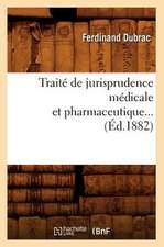 Traite de Jurisprudence Medicale Et Pharmaceutique...