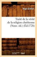 Traite de La Verite de La Religion Chretienne (Nouv. Ed.) (Ed.1728)