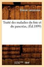 Traite Des Maladies Du Foie Et Du Pancreas, (Ed.1899)