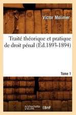 Traite Theorique Et Pratique de Droit Penal. Tome 1 (Ed.1893-1894)