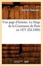 Une Page D'Histoire. Le Siege de La Commune de Paris En 1871, (Ed.1880)