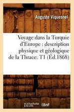 Voyage Dans La Turquie D'Europe: Description Physique Et Geologique de La Thrace. T1 (Ed.1868)