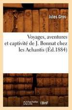 Voyages, Aventures Et Captivite de J. Bonnat Chez Les Achantis (Ed.1884)