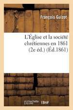 L'Eglise Et La Societe Chretiennes En 1861 (2e Ed.)