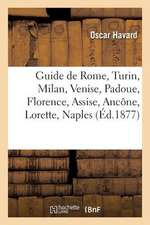 Guide de Rome, Turin, Milan, Venise, Padoue, Florence, Assise, Ancone, Lorette, Naples, Etc.