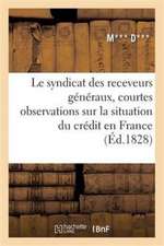 Le Syndicat Des Receveurs Généraux, Courtes Observations Sur La Situation Du Crédit En France