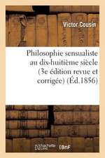 Philosophie Sensualiste Au Dix-Huitieme Siecle (3e Edition Revue Et Corrigee)