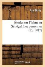 Etudes Sur L'Islam Au Senegal. Les Personnes