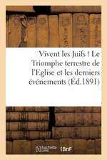 Vivent Les Juifs ! Le Triomphe Terrestre de L Eglise Et Les Derniers Evenements