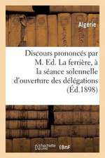 Discours Prononces Par M. Ed. Laferriere, a la Seance Solennelle D'Ouverture Des Delegations