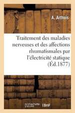 Traitement Des Maladies Nerveuses Et Des Affections Rhumatismales Par L'Electricite Statique