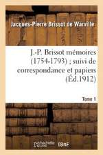 J.-P. Brissot Memoires (1754-1793); Suivi de Correspondance Et Papiers. Tome 1