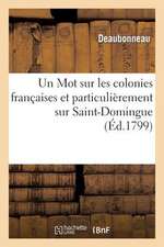 Un Mot Sur Les Colonies Francaises Et Particulierement Sur Saint-Domingue