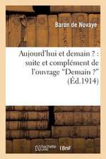 Aujourd Hui Et Demain ? Suite Et Complement de L Ouvrage Demain ? D Apres Les Concordances