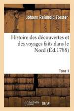 Histoire Des Decouvertes Et Des Voyages Faits Dans Le Nord. Tome 1