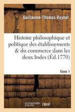 Histoire Philosophique Et Politique Des Etablissemens. Tome 1