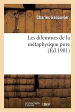 Les Dilemmes de La Metaphysique Pure