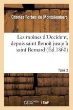 Les Moines D Occident, Depuis Saint Benoit Jusqu a Saint Bernard. Tome 2