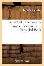 Lettre A M. Le Vicomte de Rouge Sur Les Fouilles de Tanis