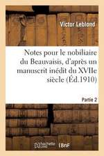 Notes Pour Le Nobiliaire Du Beauvaisis, D Apres Un Manuscrit Inedit Du Xviie Siecle. Partie 2