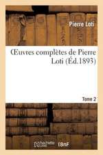 Oeuvres Completes de Pierre Loti. Tome 2