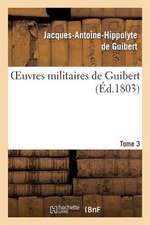 Oeuvres Militaires de Guibert. Tome 3