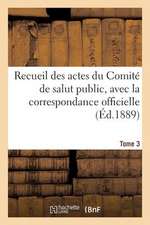 Recueil Des Actes Du Comite de Salut Public. Tome 3