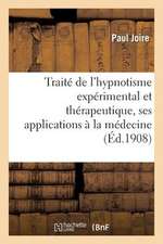 Traite de L Hypnotisme Experimental Et Therapeutique, Ses Applications a la Medecine