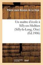 Un Maitre D'Ecole a Silly-En-Multien (Silly-Le-Long, Oise), 1771 a 1783