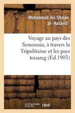 Voyage Au Pays Des Senoussia, a Travers La Tripolitaine Et Les Pays Touareg