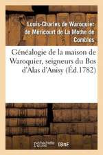 Genealogie de La Maison de Waroquier, Seigneurs Du Bos D'Alas D'Anisy, Dit Le Bos de Peelu