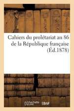 Cahiers Du Proletariat an 86 de La Republique Francaise