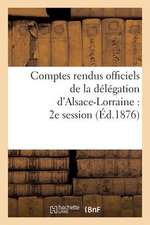 Comptes Rendus Officiels de La Delegation D'Alsace-Lorraine