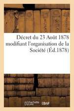 Decret Du 23 Aout 1878 Modifiant L'Organisation de La Societe