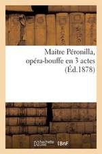 Maitre Peronilla, Opera-Bouffe En 3 Actes