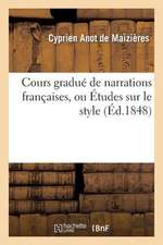 Cours Gradue de Narrations Francaises, Ou Etudes Sur Le Style